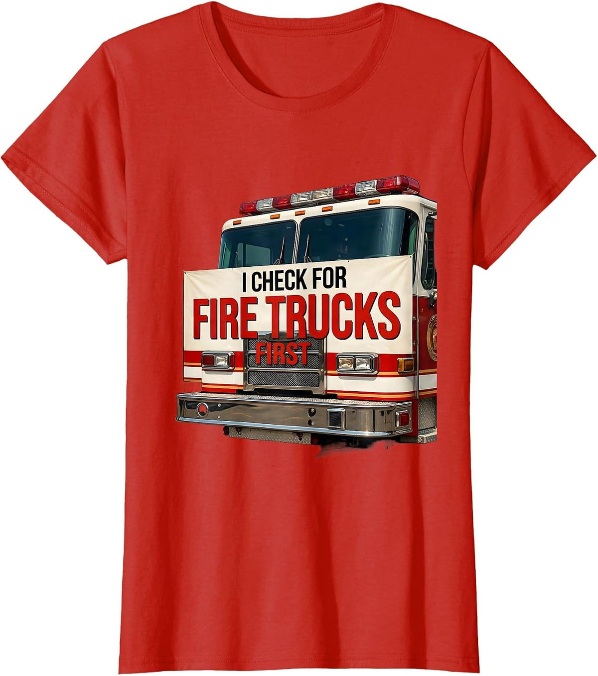 I Check For Fire Trucks First Funny Firefighter Gift T-Shirt - Red