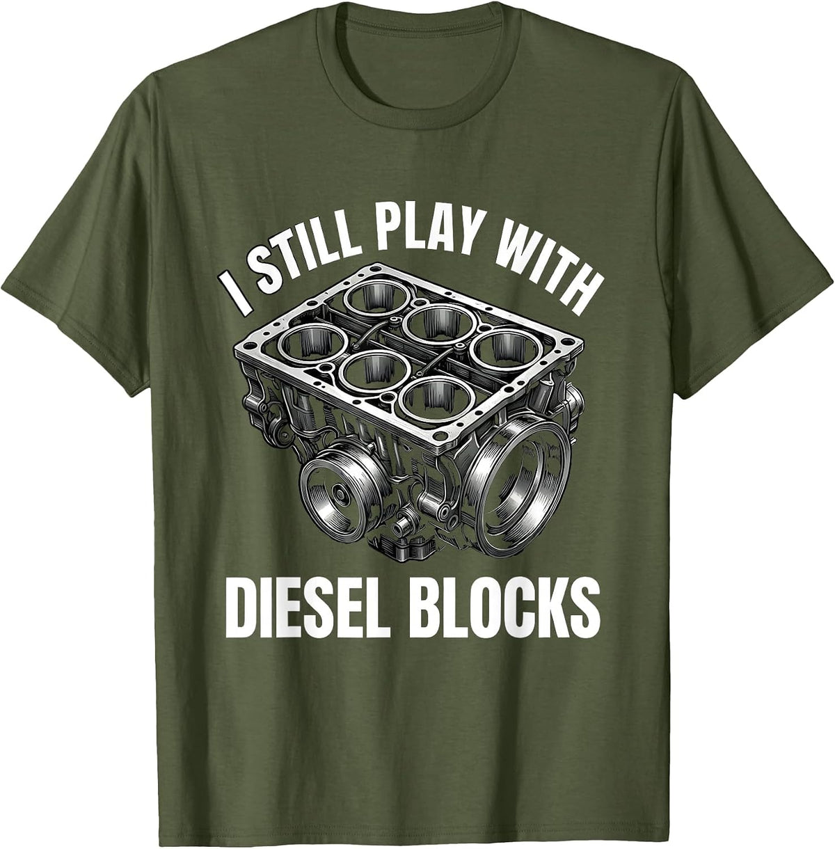 I Still Play With Diesel Blocks Funny Mechanic Garage Gift T-Shirt - Olive Green