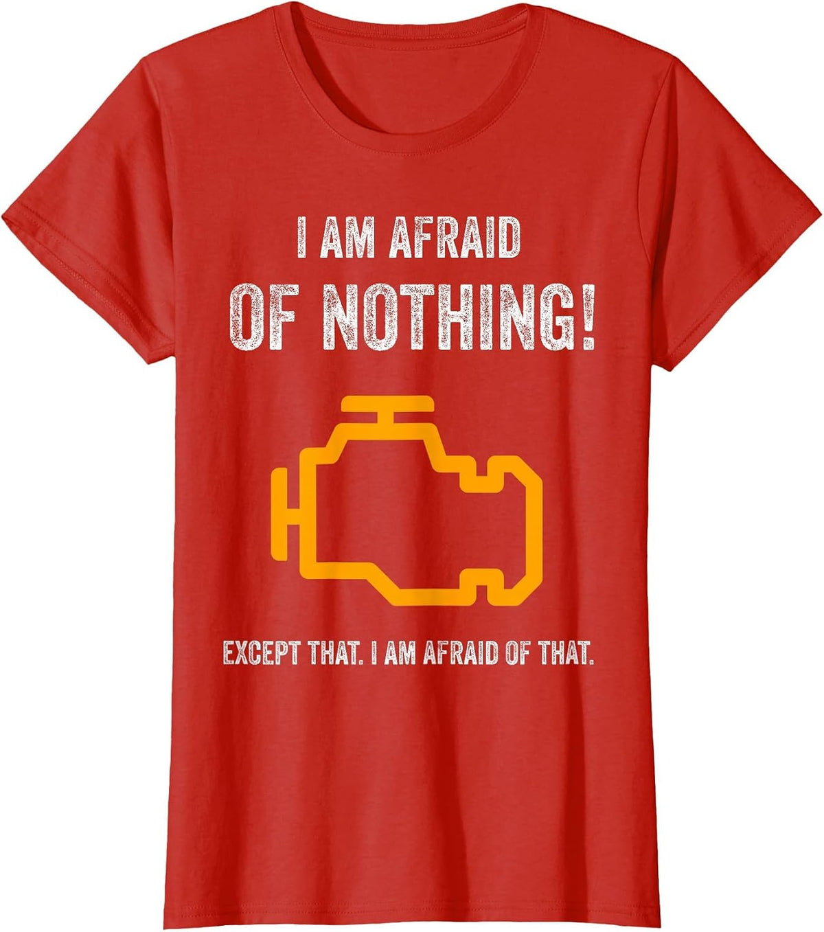 I Am Afraid of Nothing Except that Funny Check Engine Light T-Shirt - Red