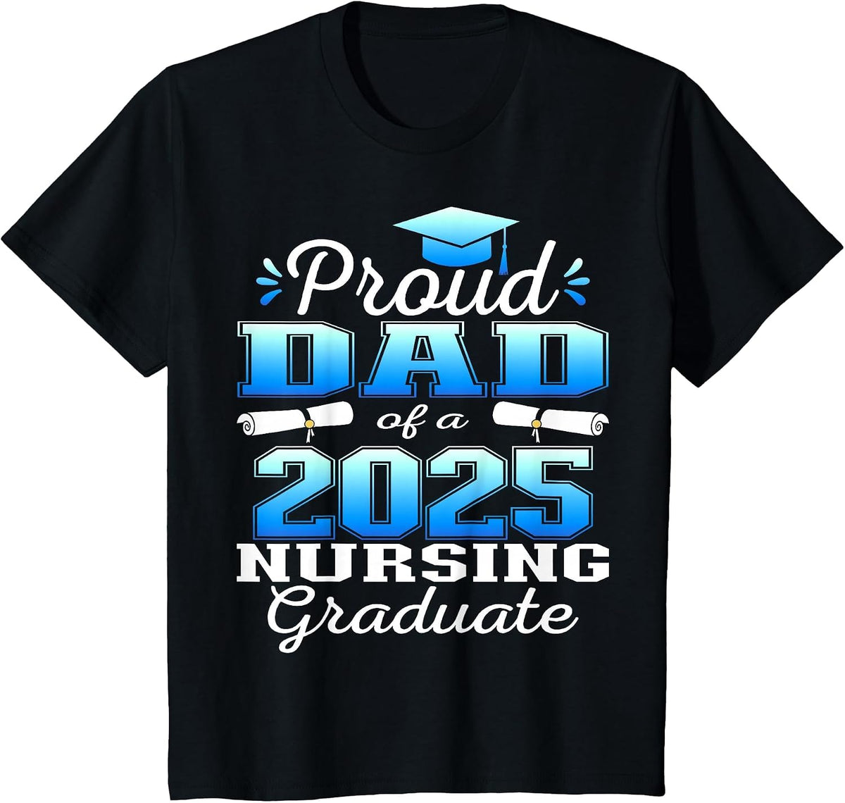 Proud Dad Class of 2025 Nursing Graduate Nurse T-Shirt - Black