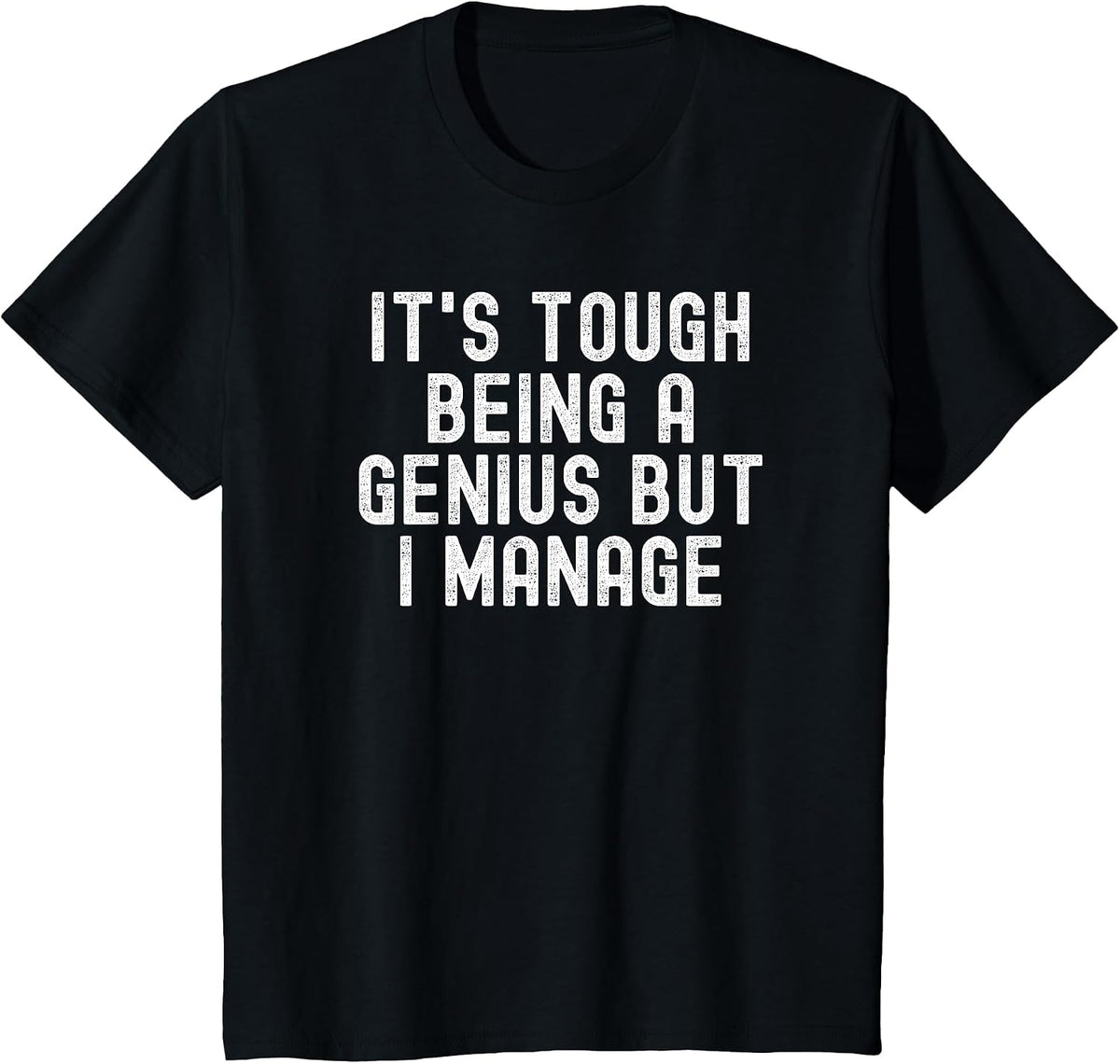 It's Tough Being A Genius But I Manage Funny T-Shirt - Black