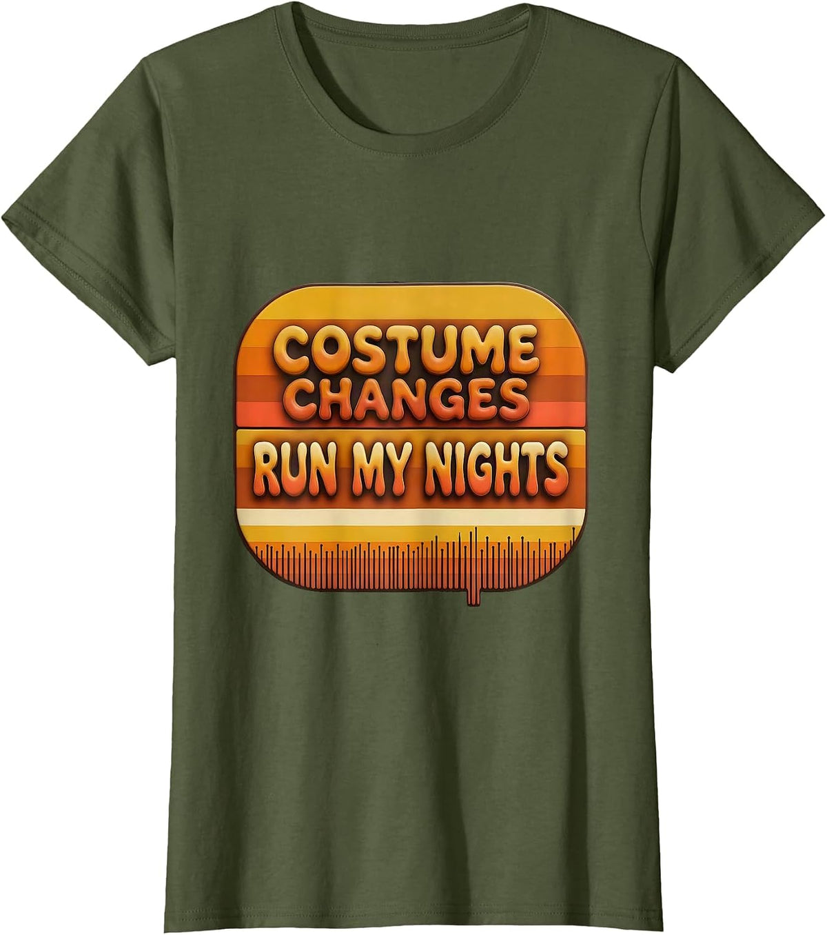 Women's Costume Changes Run My Nights Retro Funny Theatre Kid T-Shirt - Olive Green
