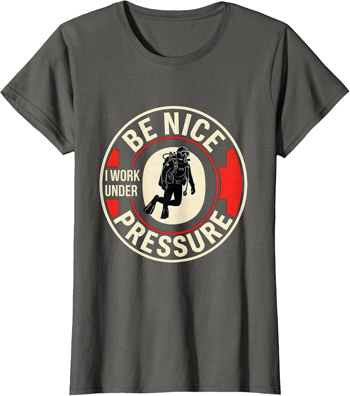 Women's Be Nice I Work Under Pressure Funny Scuba Diver Gift Vintage T-Shirt - Asphalt Grey