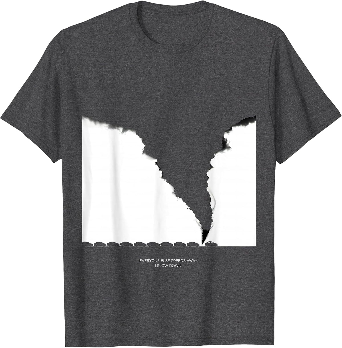 Everyone Else Speeds Away I Slow Down Storm Chaser T-Shirt - Dark Heather Grey