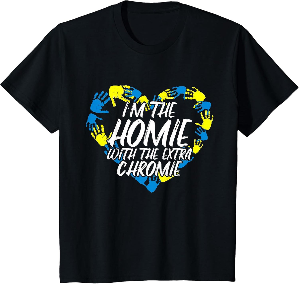 I'm The Homie with The Extra Chromie T-Shirt - Black