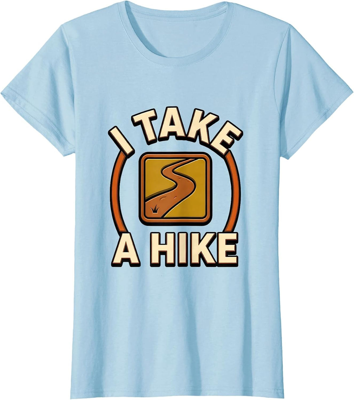 Women's I Take A Hike Funny Camping RV Hiker Humor T-Shirt - Baby Blue