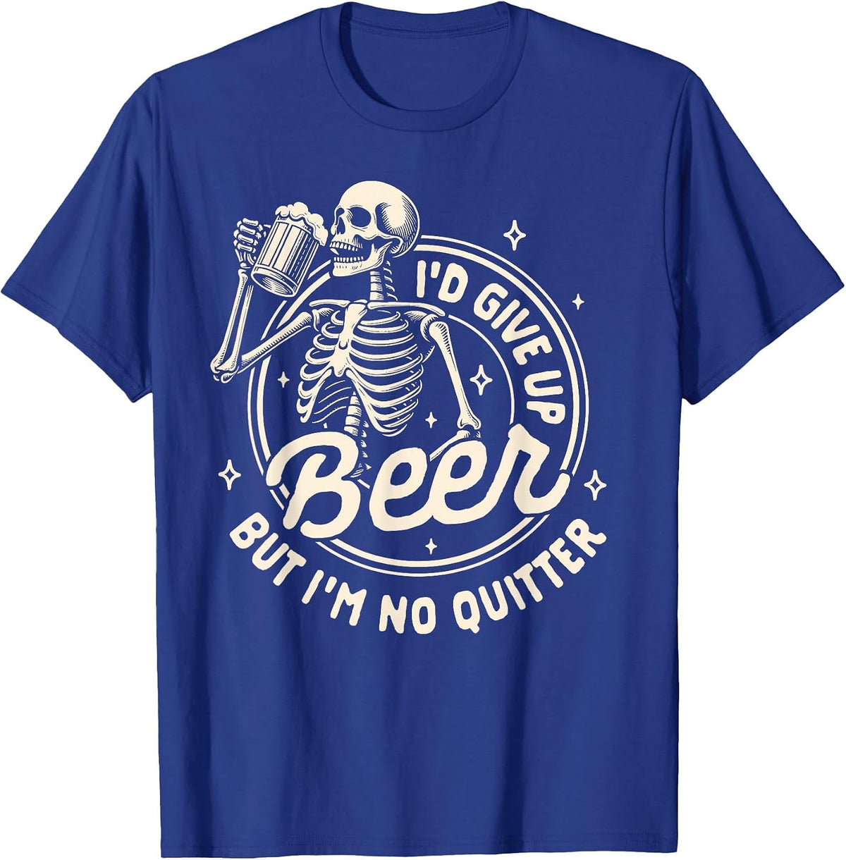 Beer Lover Drinking I'd Gives Up Beer But I'm No Quitter T-Shirt - Royal Blue