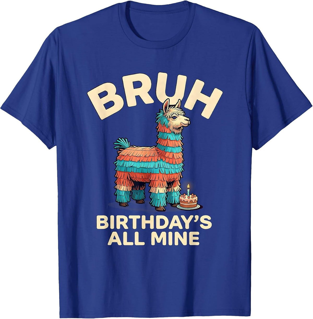 Men's Bruh Birthday's All Mine Funny Llama Piñata Party Matching T-Shirt - Royal Blue