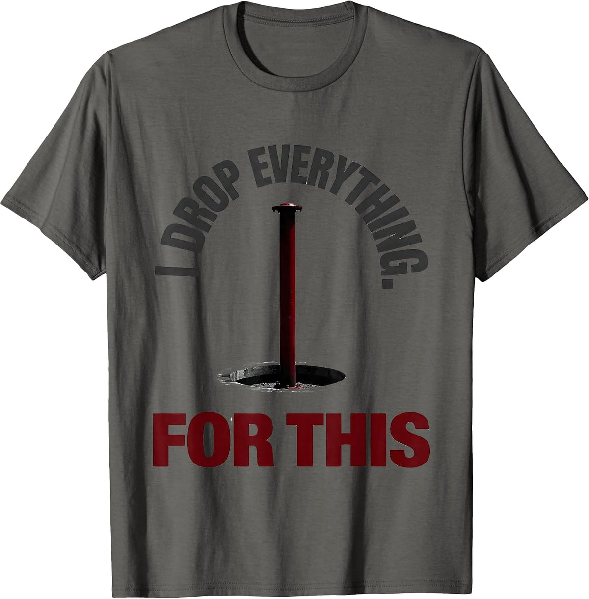 I Drop Everything For This Funny Firefighter Occupation T-Shirt - Asphalt Grey
