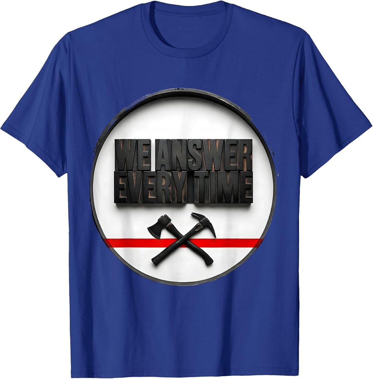 We Answer Every Time Wood Type Firefighter Badge Humor Thin T-Shirt - Royal Blue