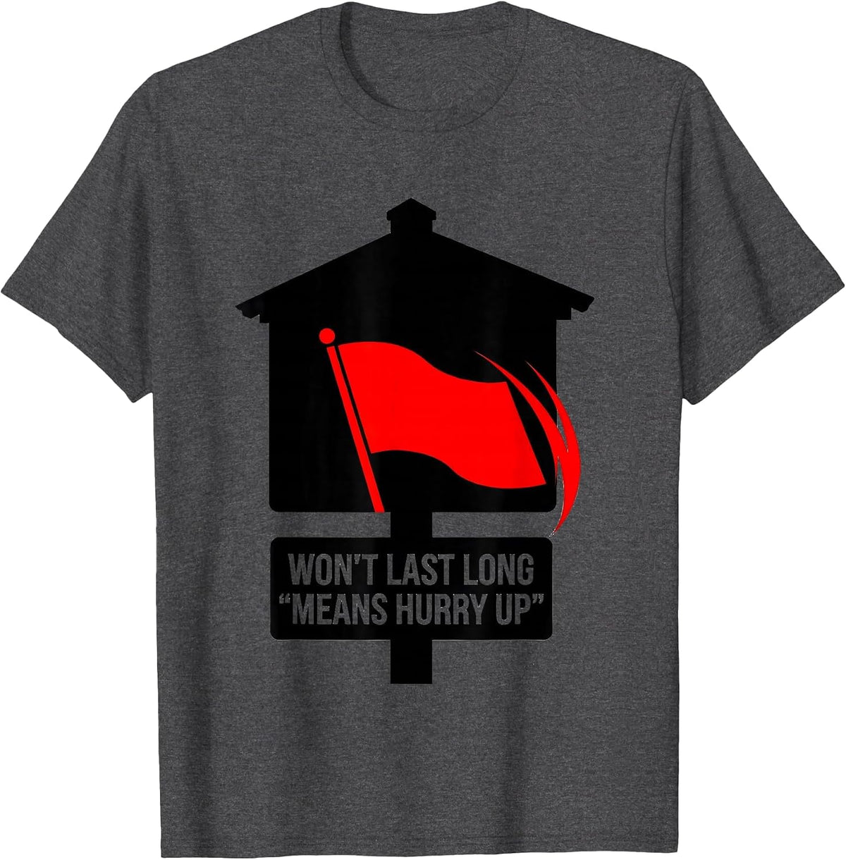Men's Won't Last Long Means Hurry Up Funny Realtor Real Estate T-Shirt - Dark Heather Grey