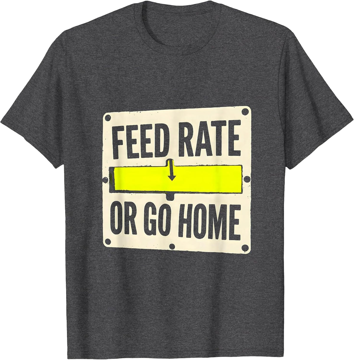 Men's Feed Rate Or Go Home Funny CNC Machinist Electrician Gift T-Shirt - Dark Heather Grey