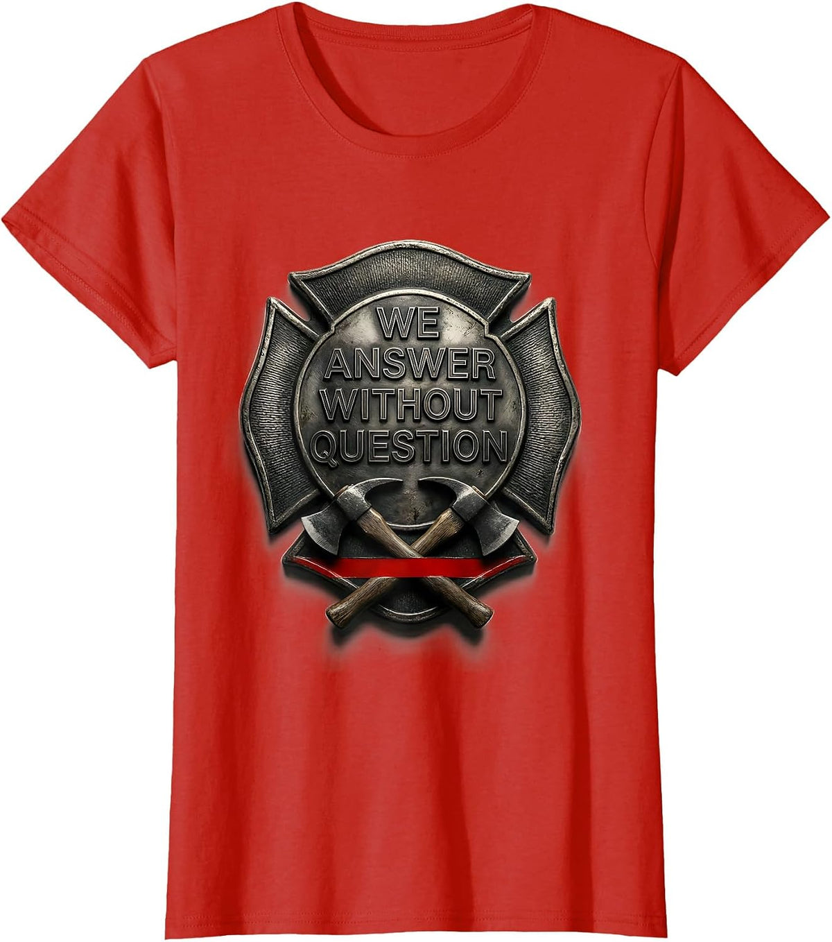We Answer Without Question Firefighter Humor Thin Red Line T-Shirt - Red