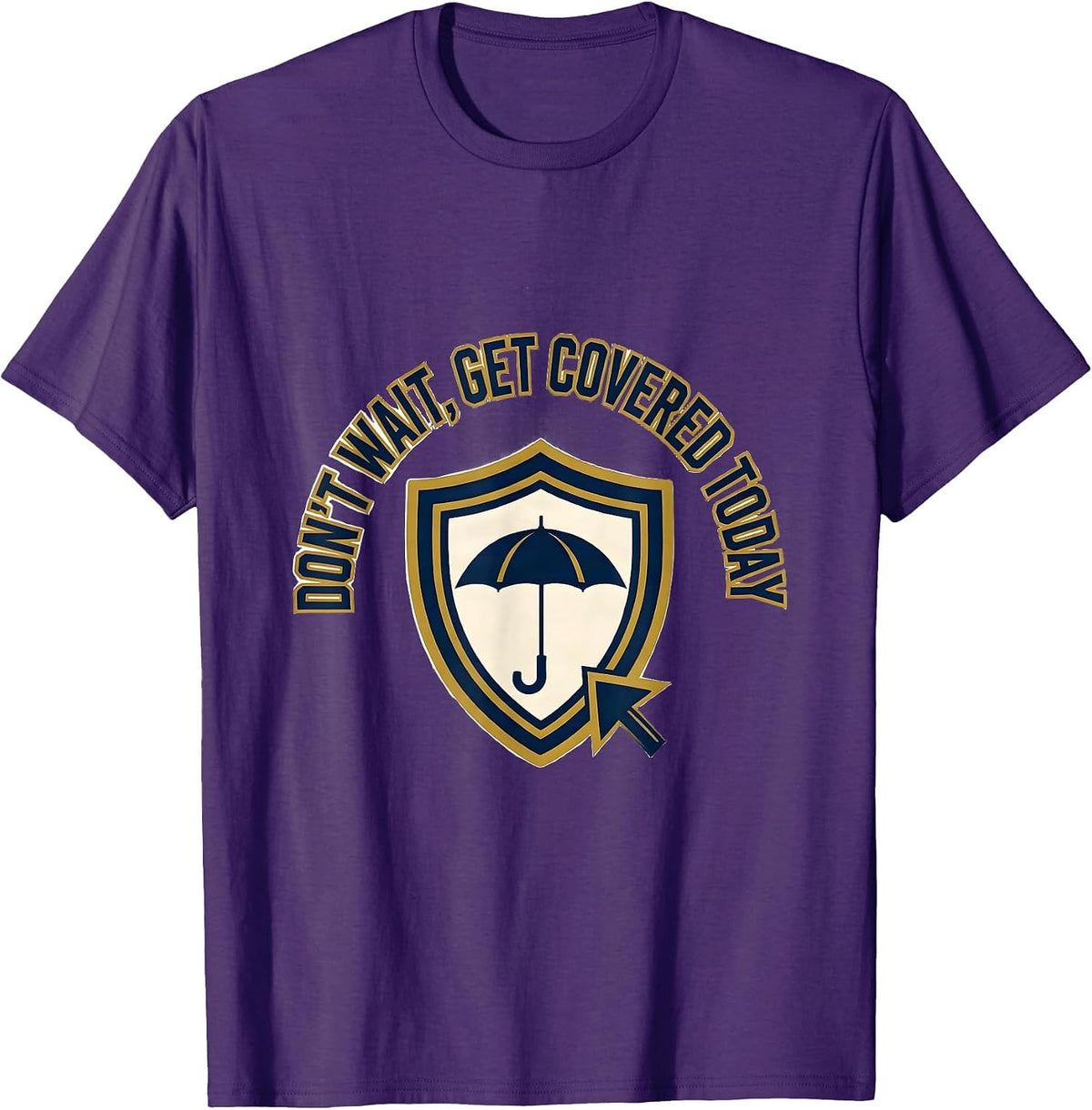 Men's Don't Wait, Get Covered Today Funny Realtor Insurance Agent T-Shirt - Purple