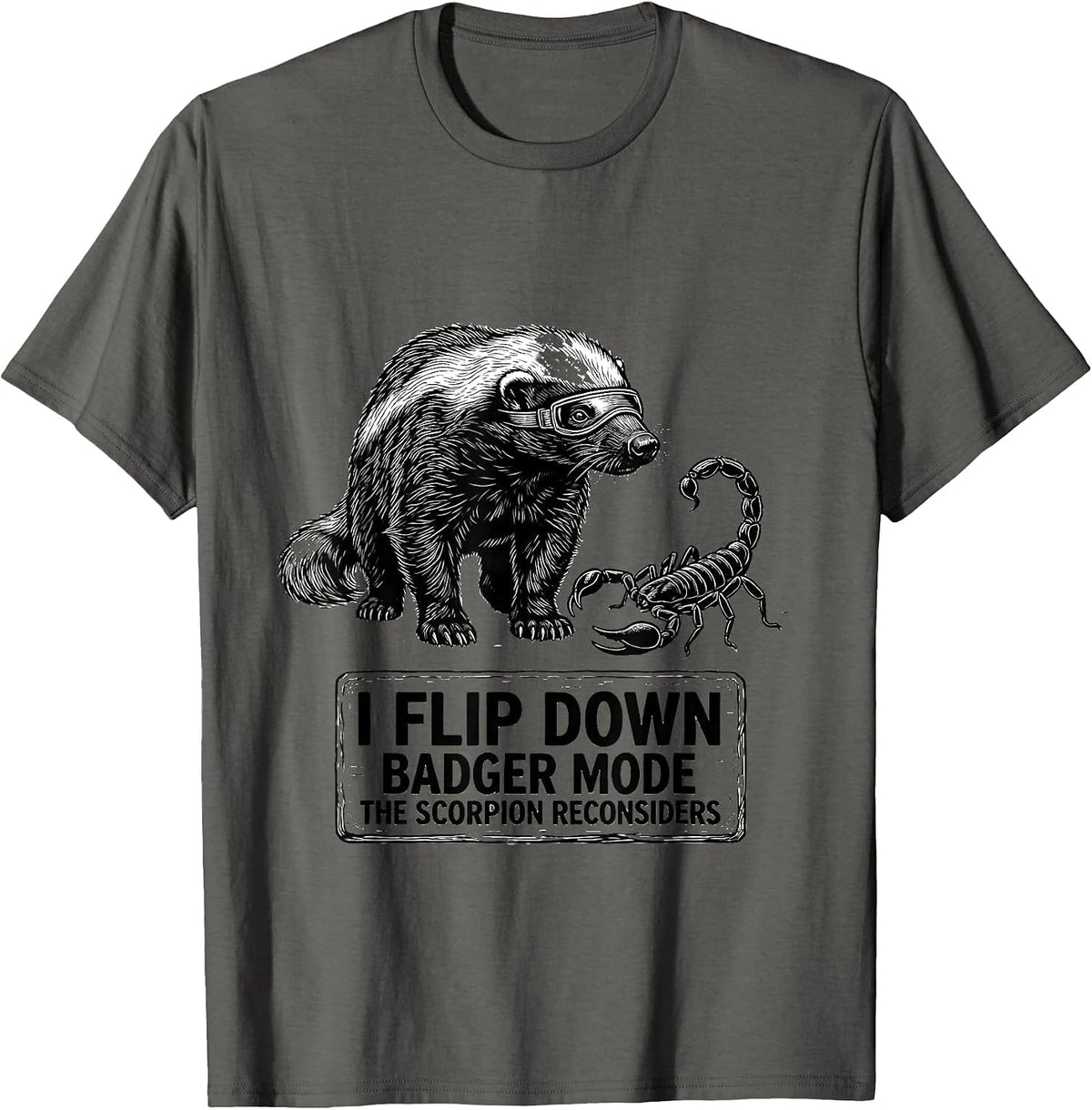I Flip Down Badger Mode The Scorpion Reconsiders Funny T-Shirt - Asphalt Grey