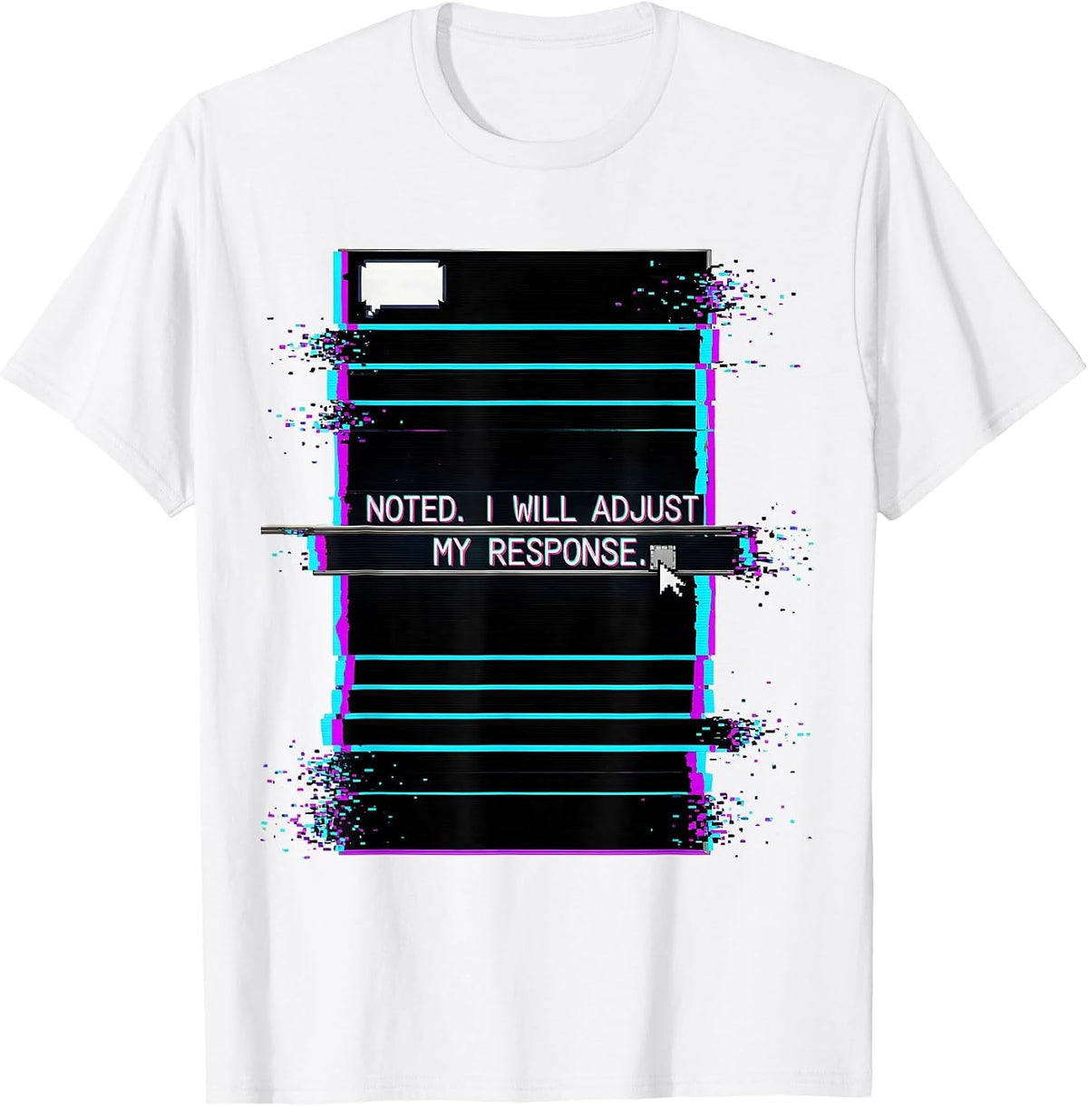 Men's Noted I Will Adjust My Response Glitch Datamosh AI Humor T-Shirt - White