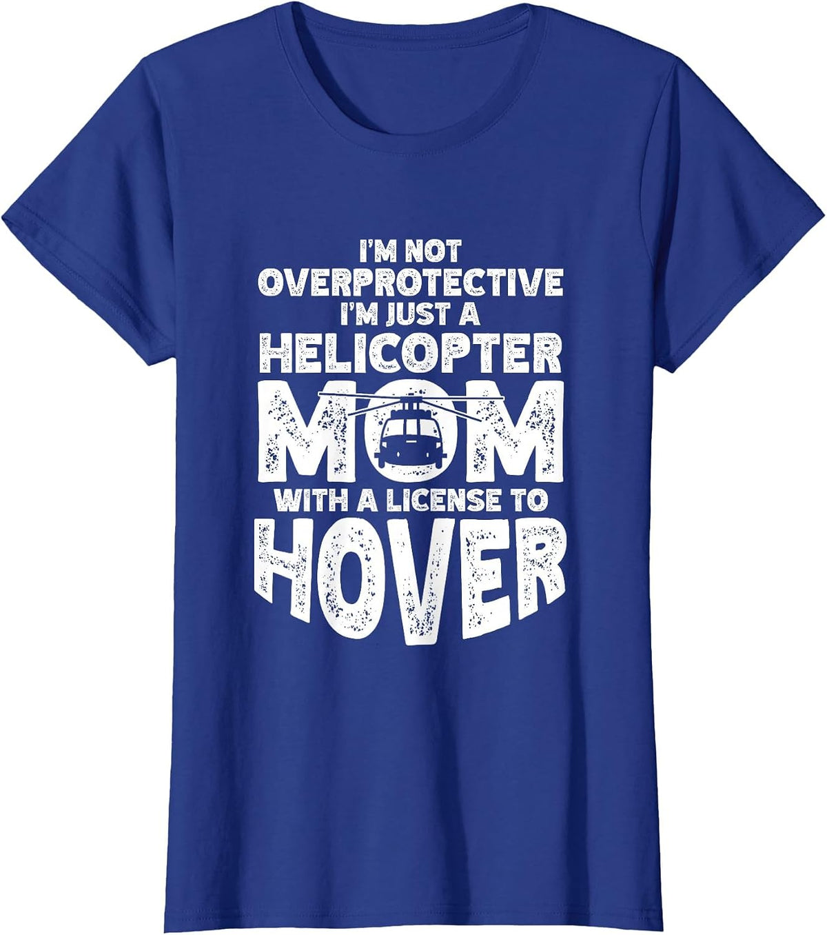 Not Overprotective Just A Helicopter Mom with License Hover T-Shirt - Royal Blue