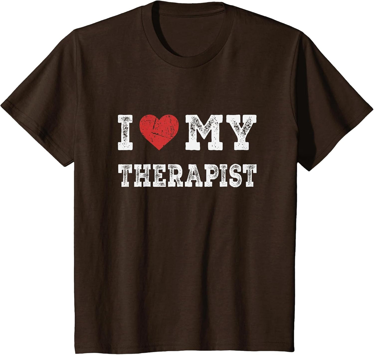 I Love My Therapist - I Heart My Therapist Funny T-Shirt - Brown