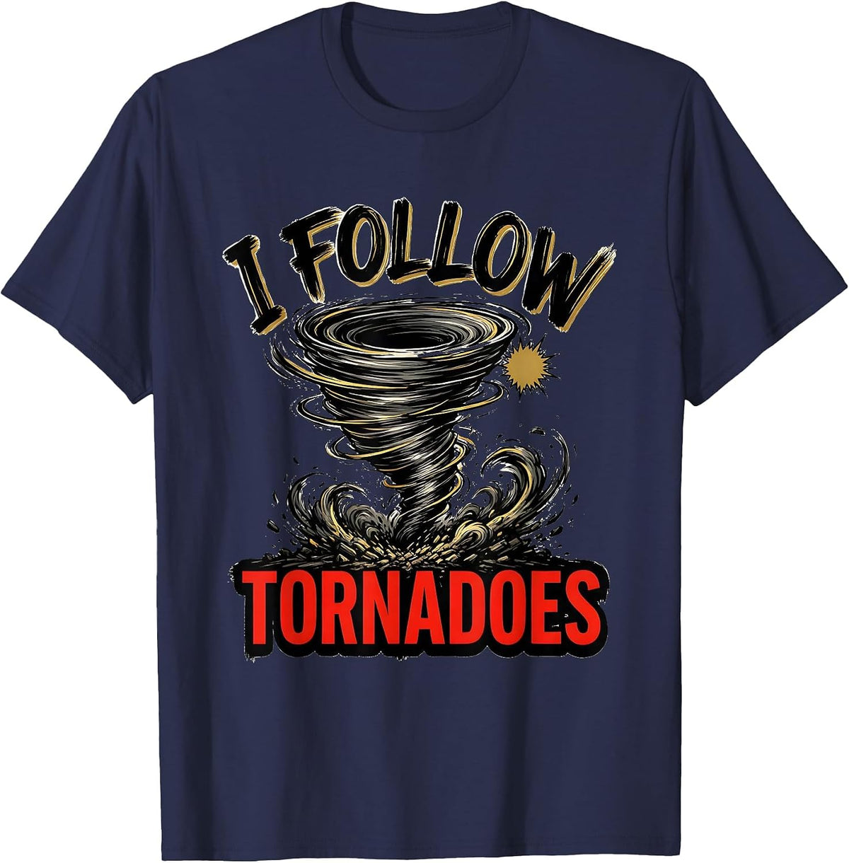Men's I Follow Tornadoes Funny Storm Chaser Meteorology Weather T-Shirt - Navy Blue