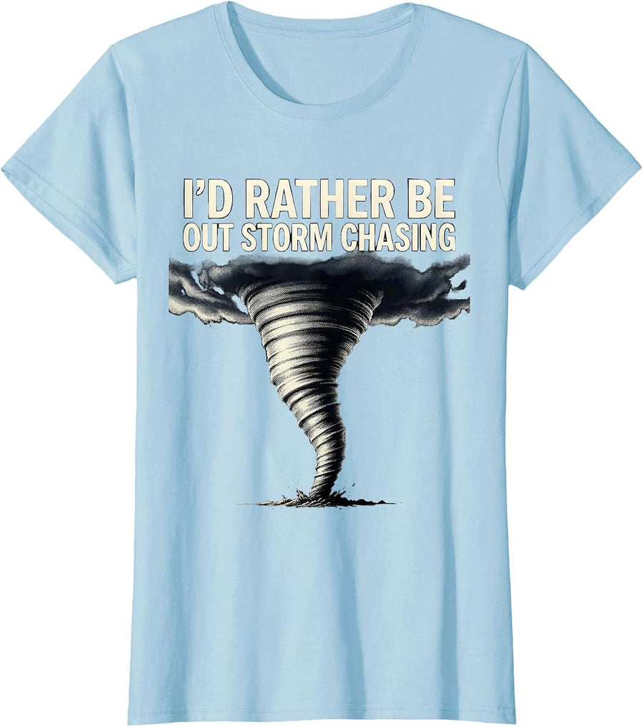 Women's I'd Rather Be Out Storm Chasing Funny Tornado Chaser T-Shirt - Baby Blue