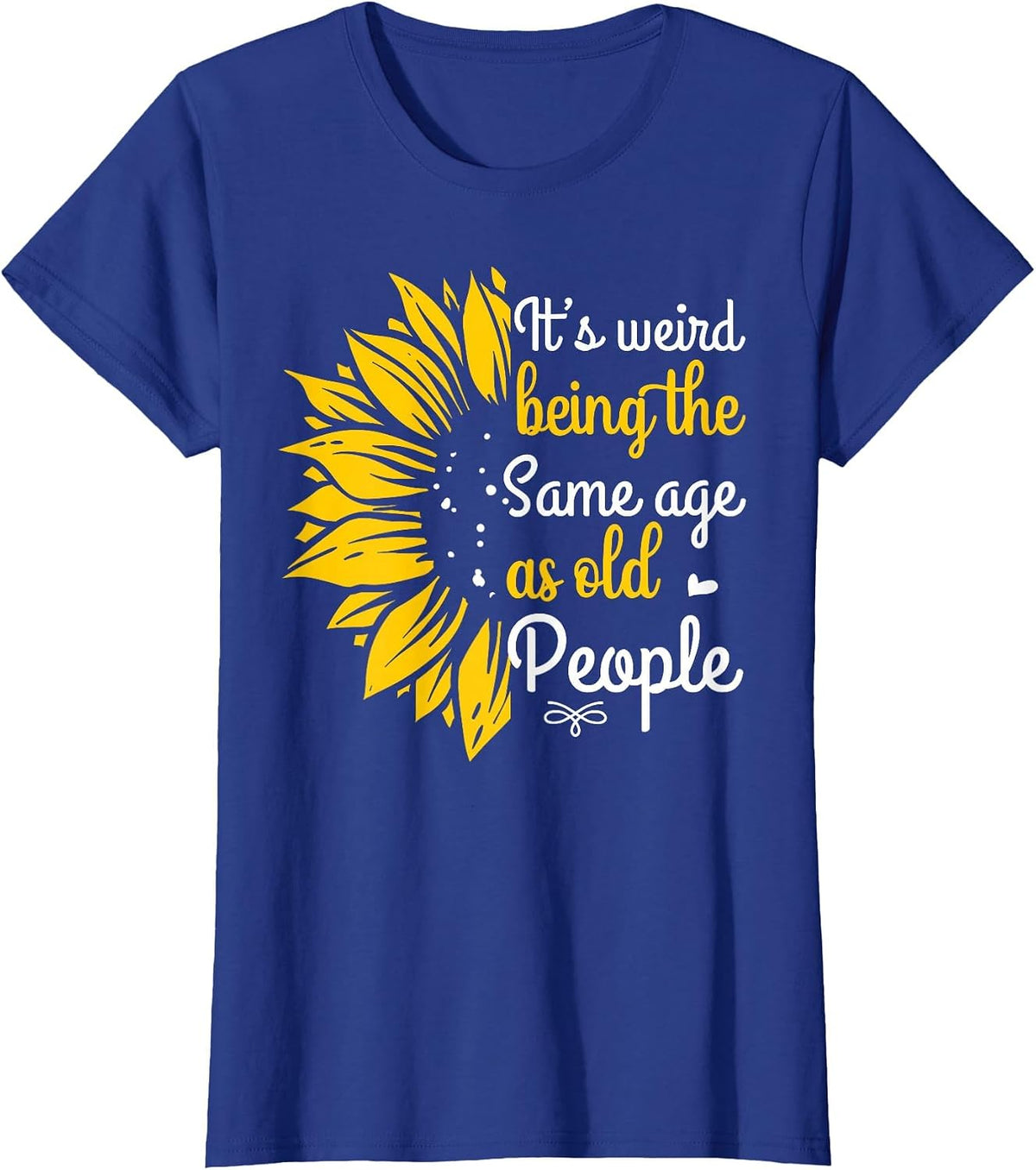 It's Weird Being The Same Age As Old People Women Funny T-Shirt - Royal Blue