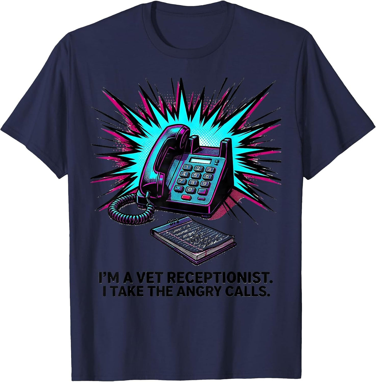 Men's I'm A Vet Receptionist. I Take The Angry Calls Funny T-Shirt - Navy Blue