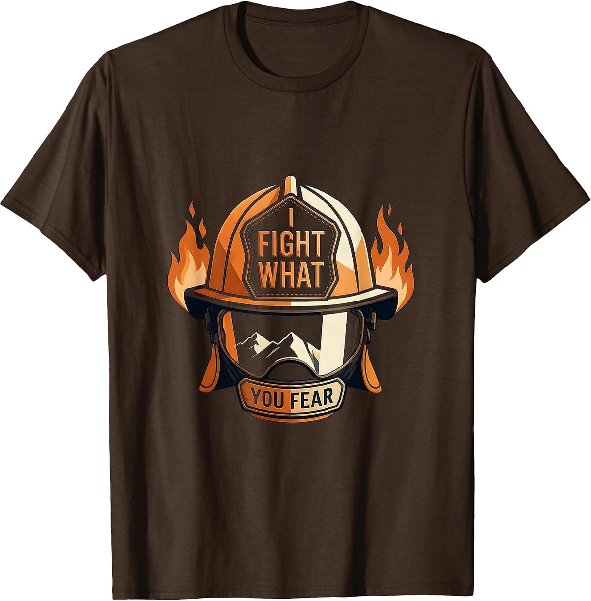 I Fight What You Fear Firefighter Design T-Shirt - Brown