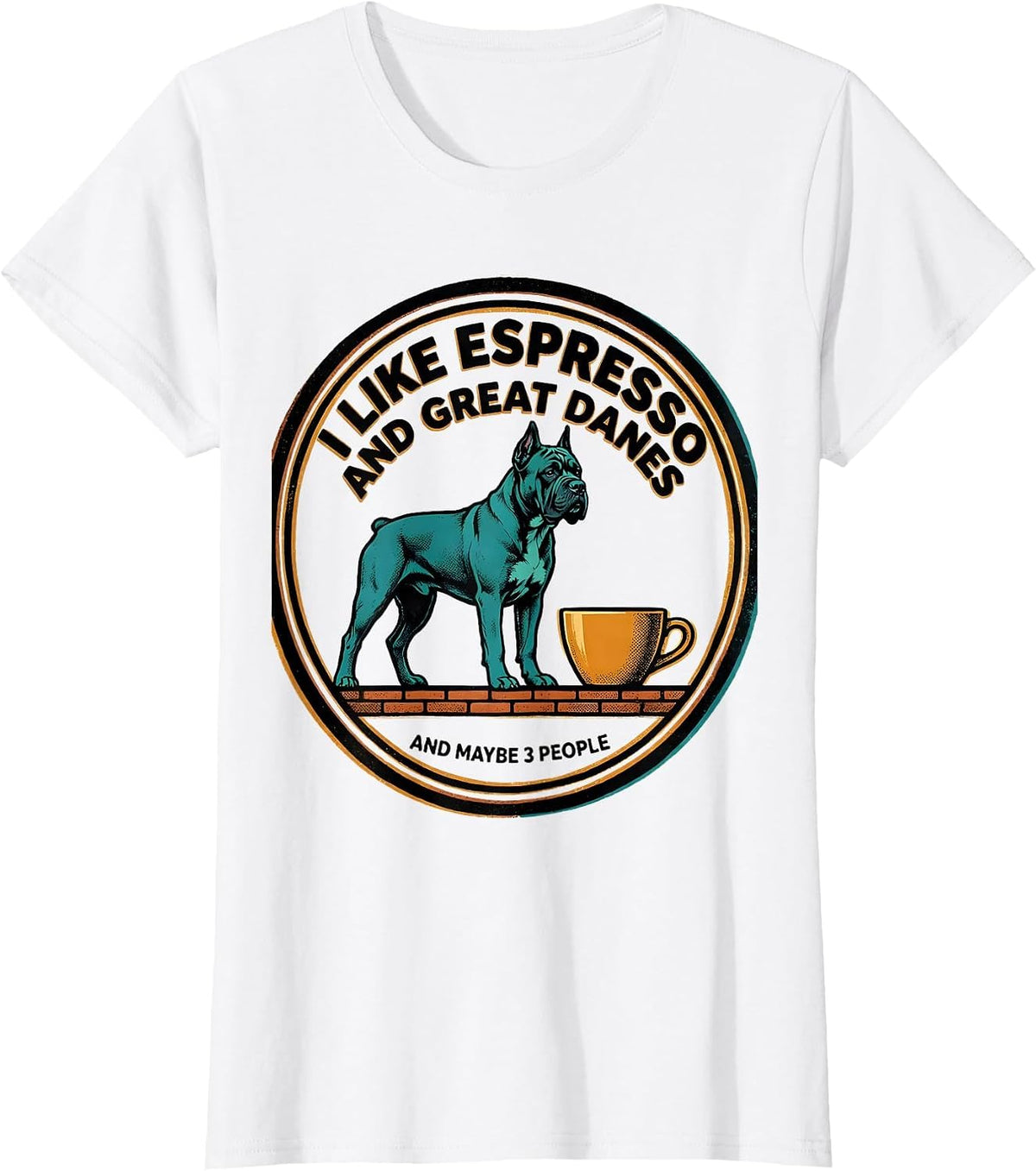 Women's I Like Espresso And Great Danes And Maybe 3 People Funny T-Shirt - White