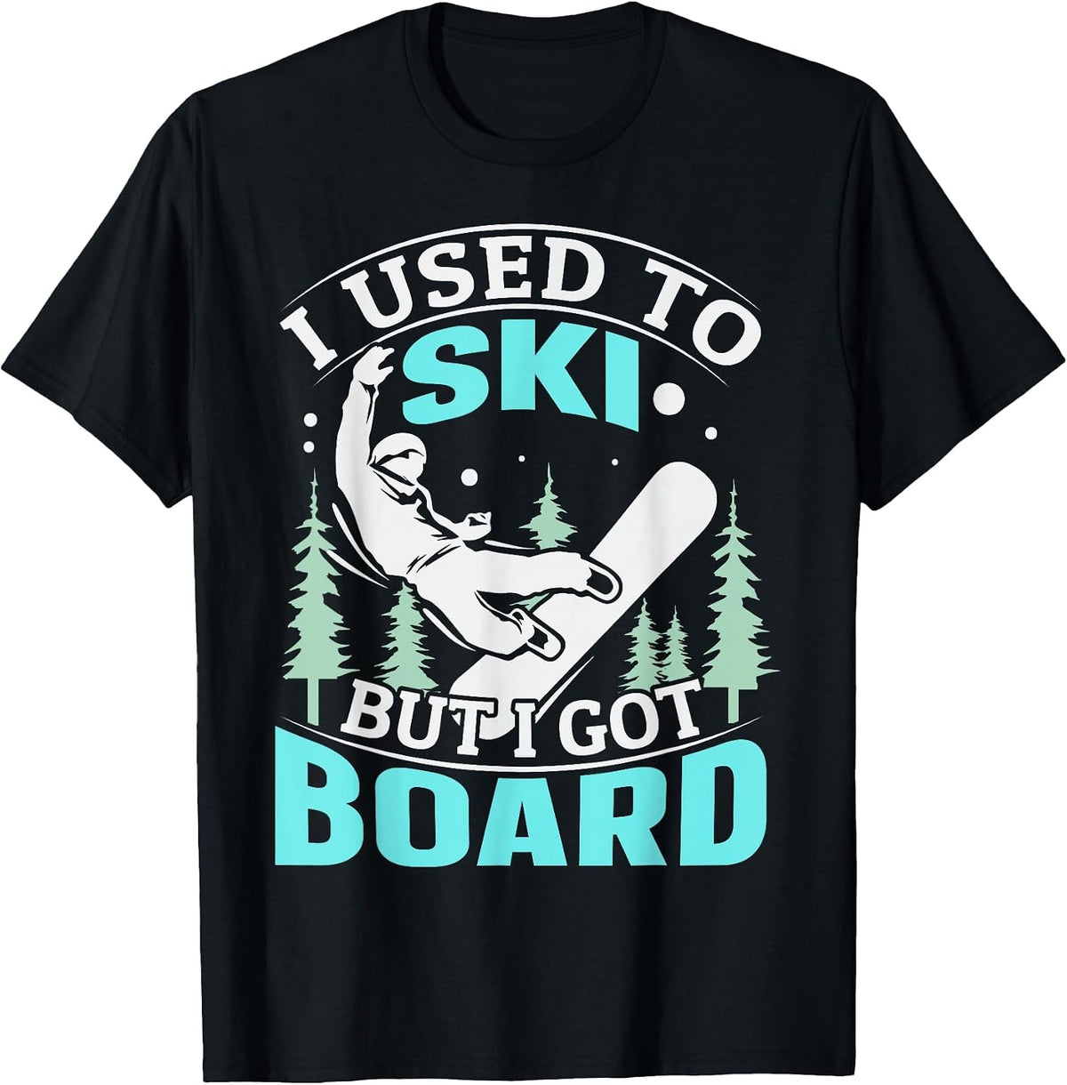 I Used to ski but I got Board Quote for a Boarder T-Shirt - Black