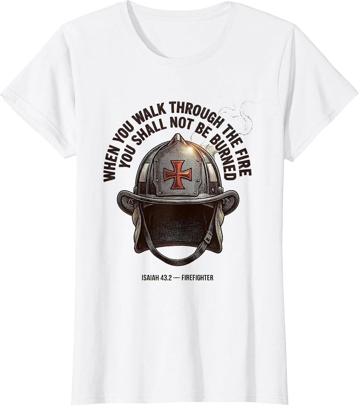 Women's When You Walk Through The Fire Firefighter Faith Gift T-Shirt - White