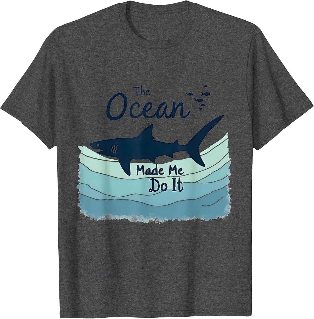 Shark Ocean Lover The Ocean Made Me Do It Gift T-Shirt - Dark Heather Grey