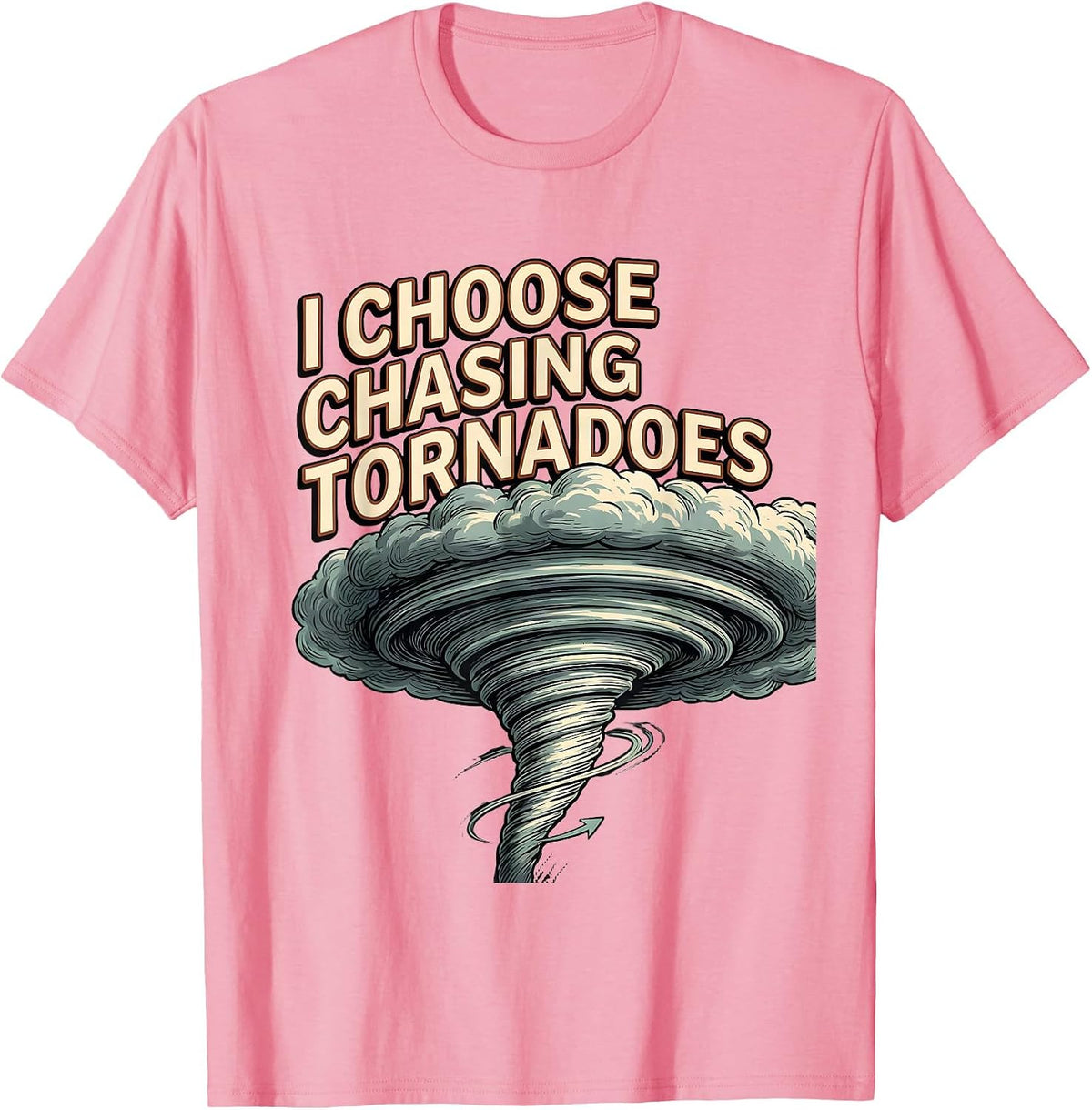 Men's I Choose Chasing Tornadoes Funny Storm Chaser Meteorology T-Shirt - Pink