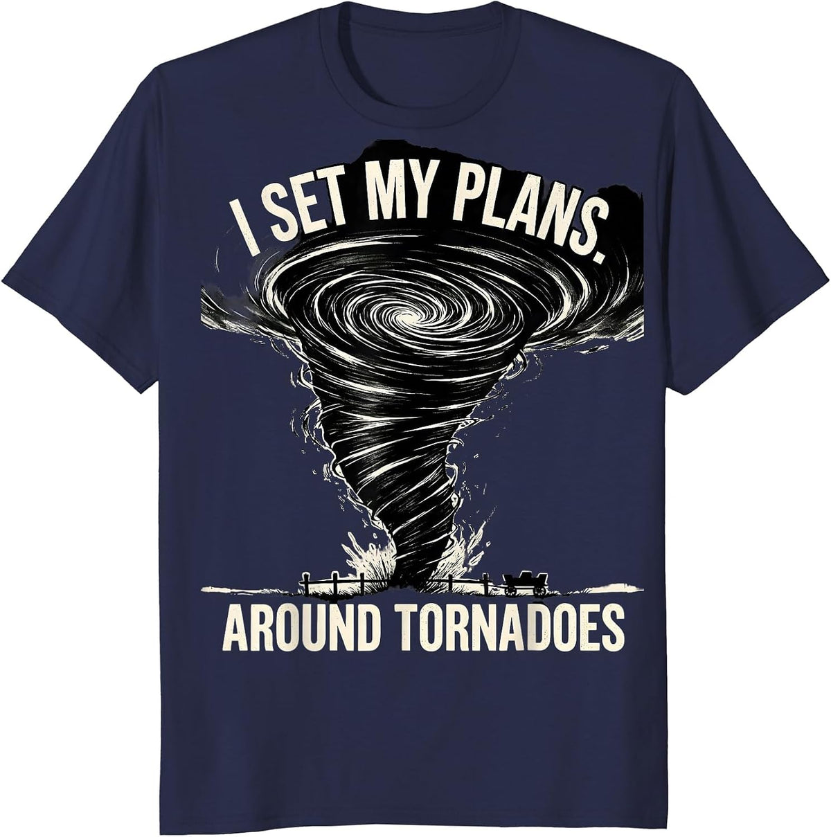 I Set My Plans Around Tornadoes Funny Storm Chaser T-Shirt - Navy Blue