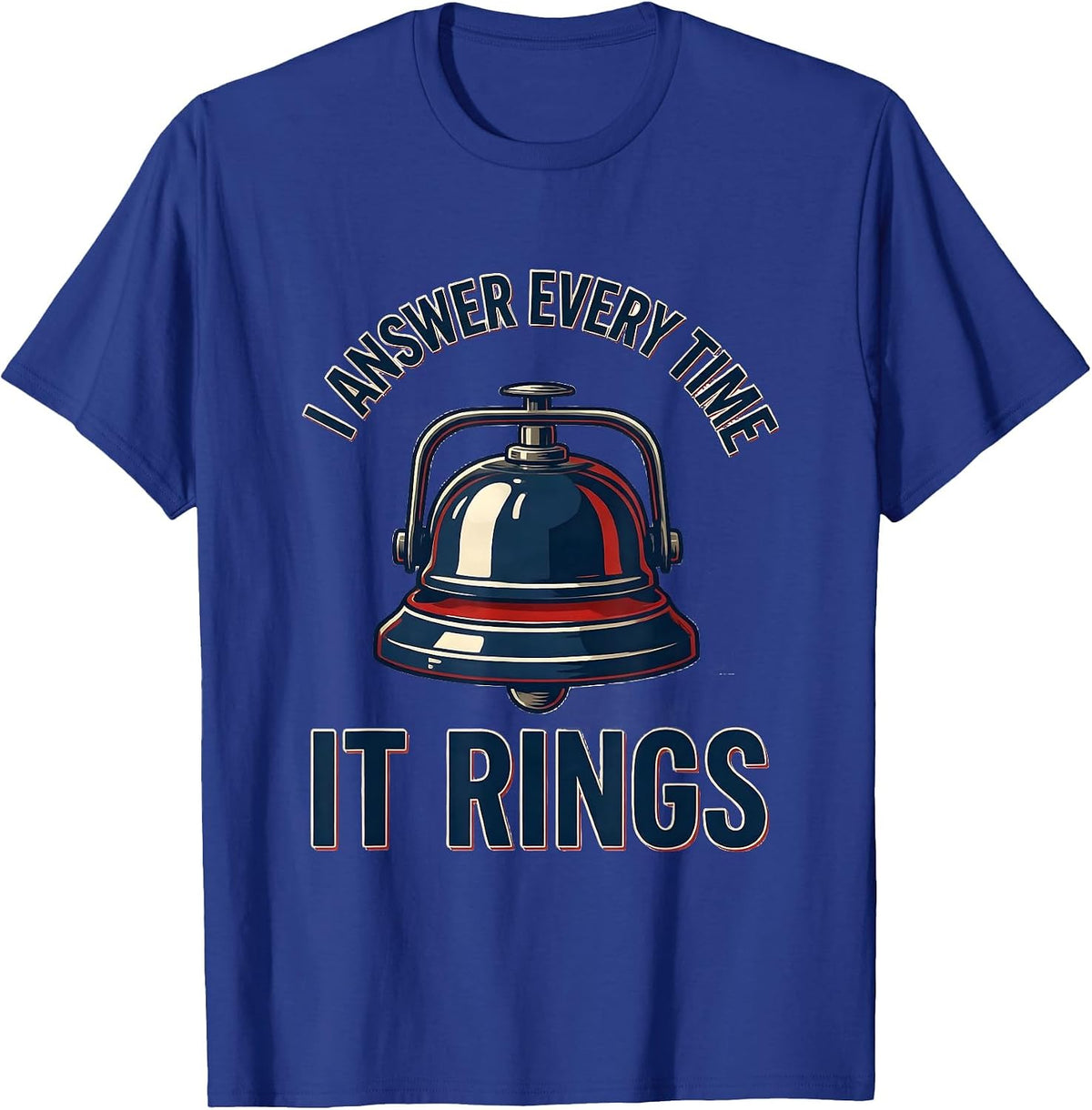 Men's I Answer Every Time It Rings Funny Firefighter Humor Gift T-Shirt - Royal Blue