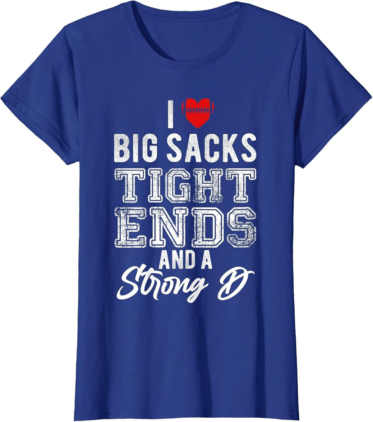 I Love Big Sacks Tight Ends and Strong D Funny Football T-Shirt - Royal Blue
