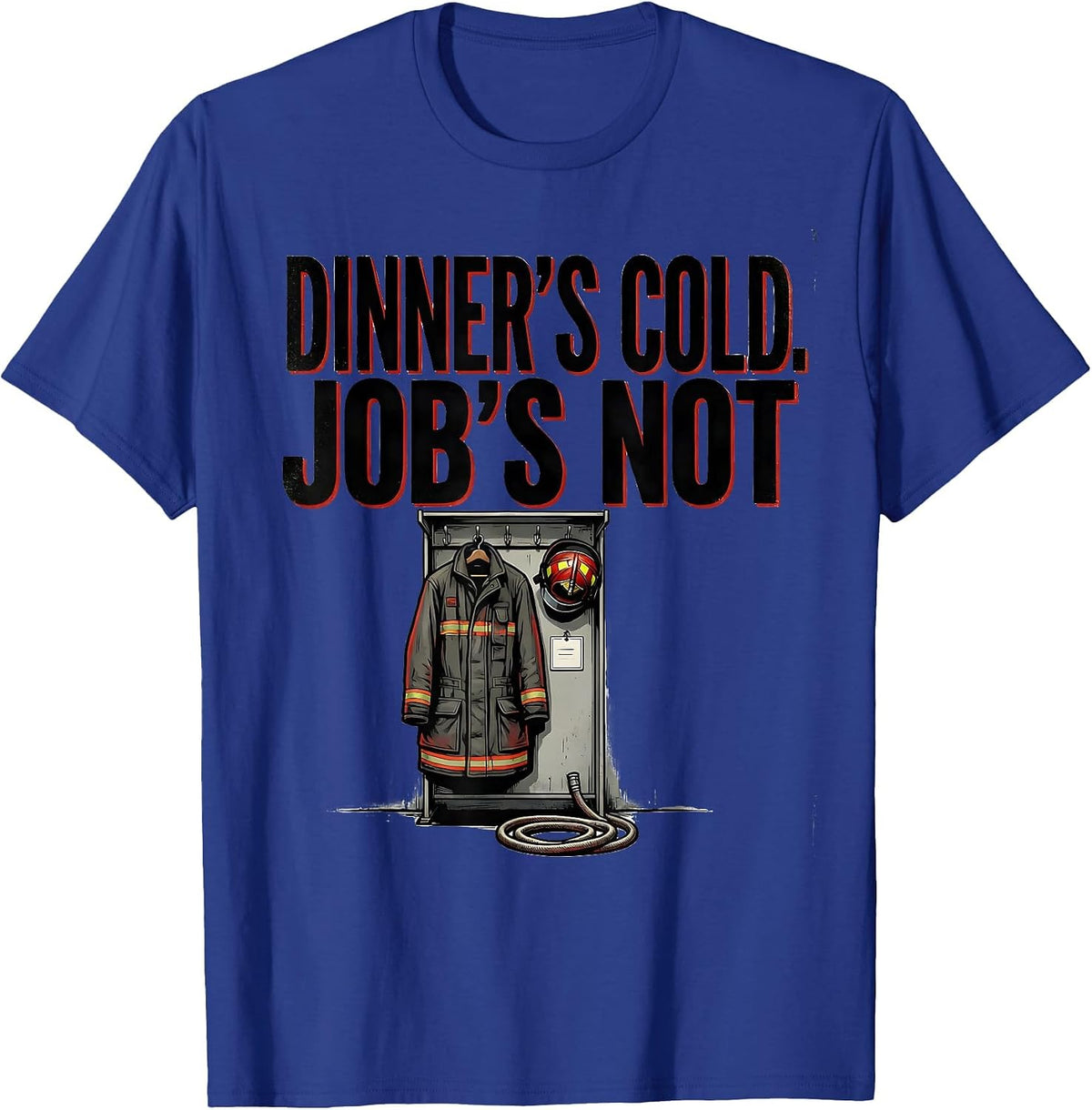 Men's Dinner's Cold, Job's Not Funny Firefighter Family Humor T-Shirt - Royal Blue
