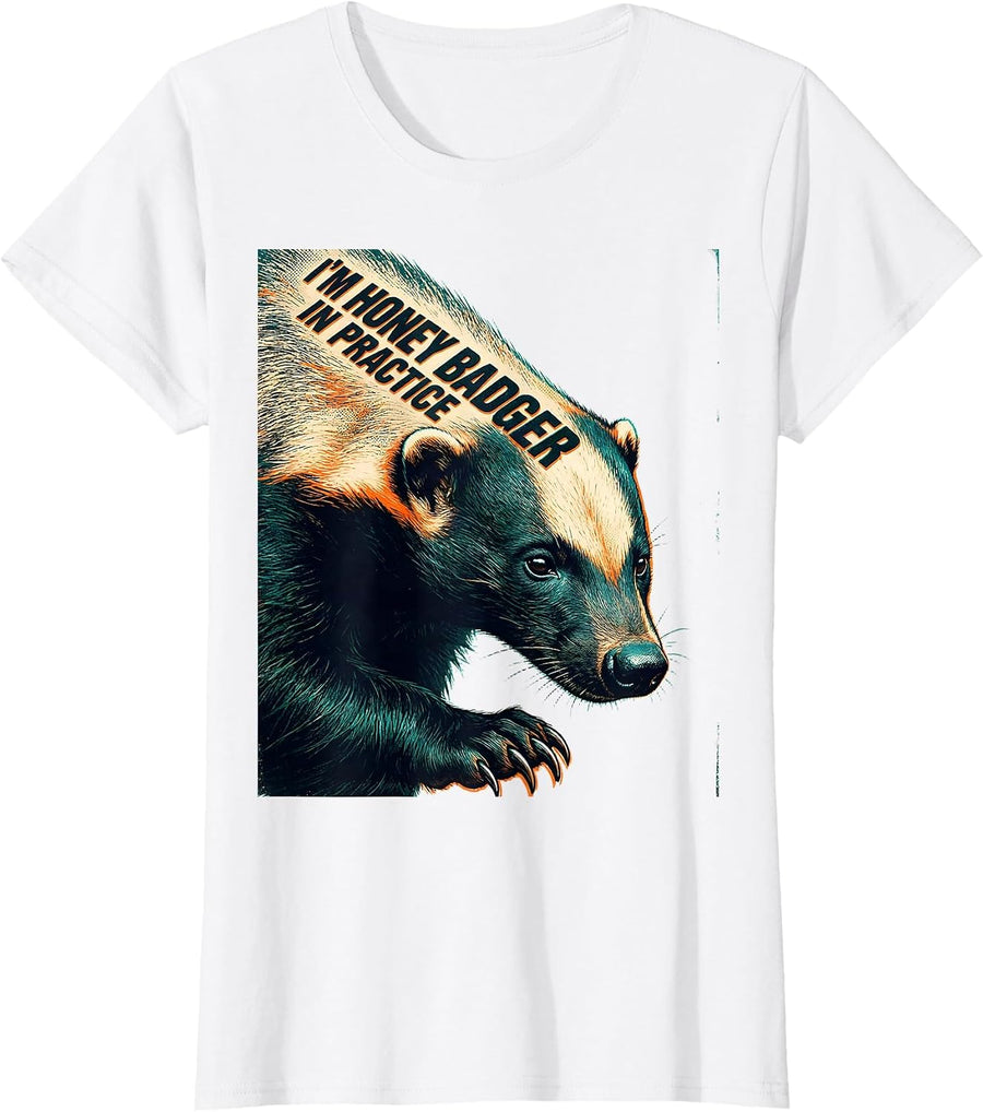Women's I'm Honey Badger In Practice Funny Honey Badger Animal Lover T-Shirt - White