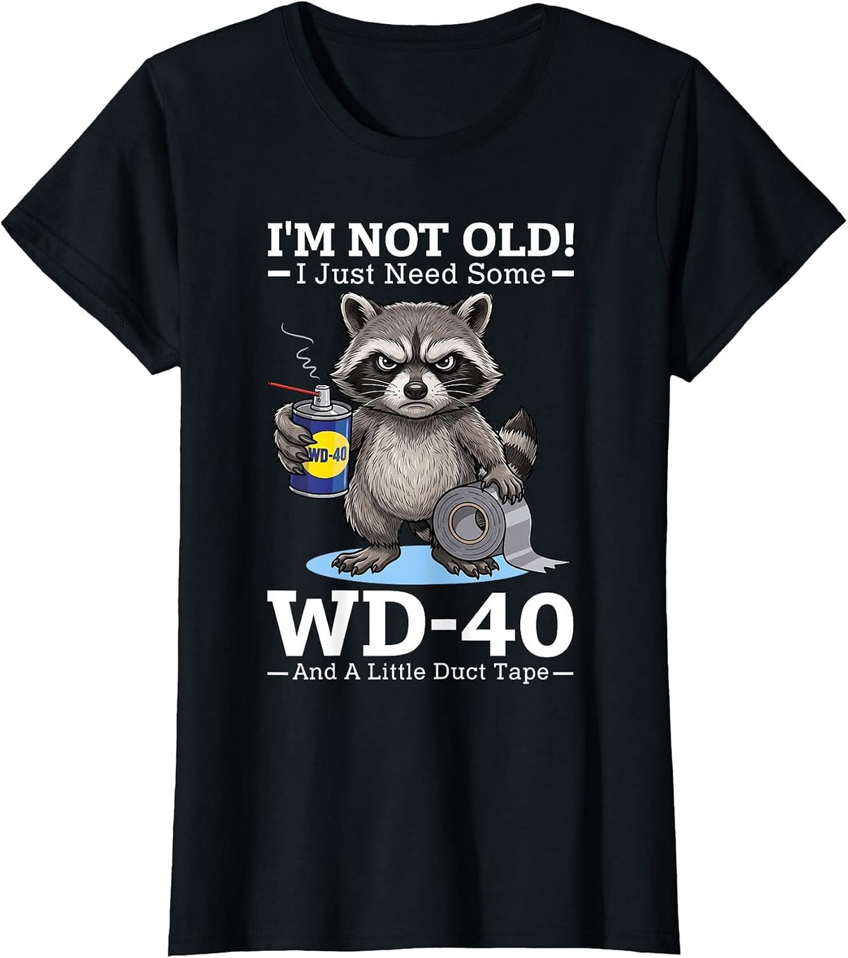I’m Not Old! I Just Need Some WD-40 and A Little Duct Tape T-Shirt - Black