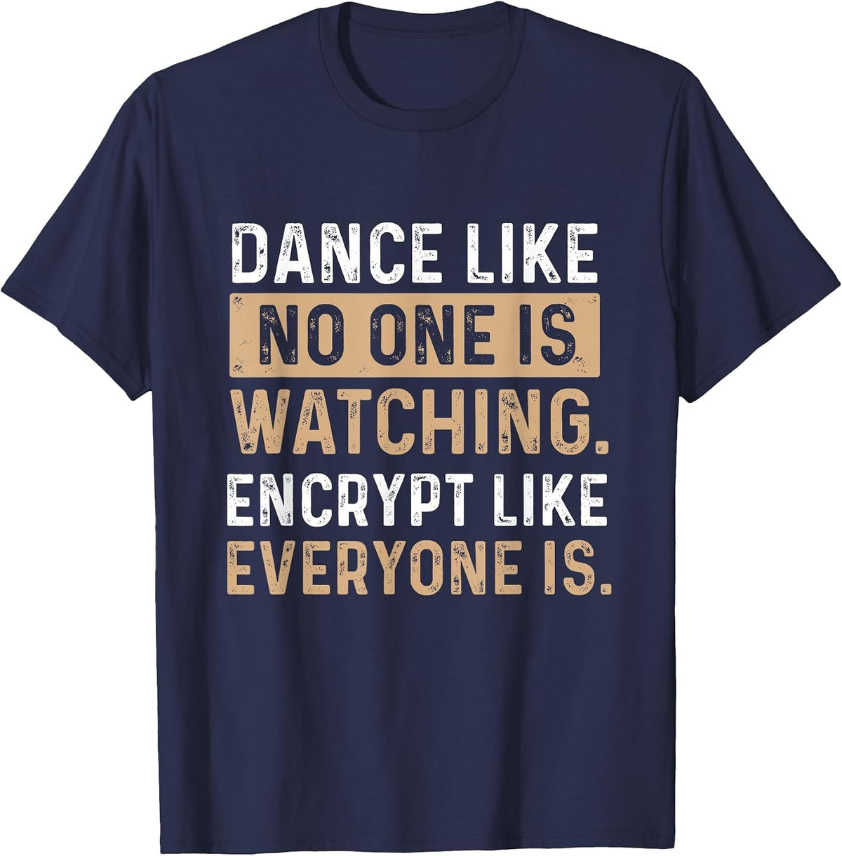 Encrypt Like Everyone is Watching - Cybersecurity Hacker T-Shirt - Navy Blue