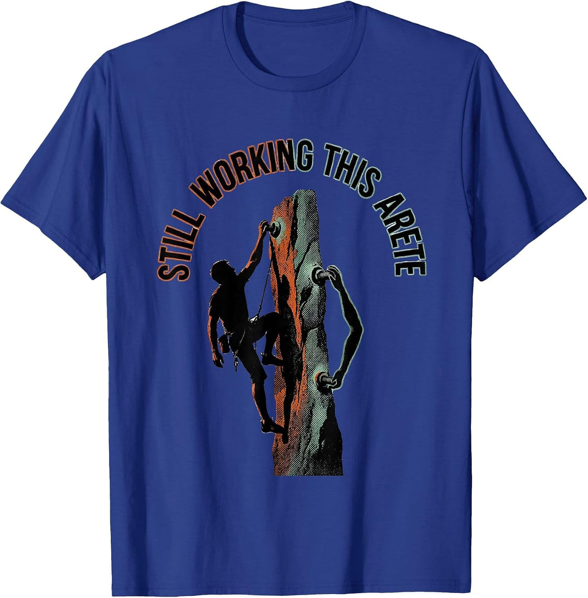 Still Working This Arete Funny Rock Climber Bouldering Gift T-Shirt - Royal Blue