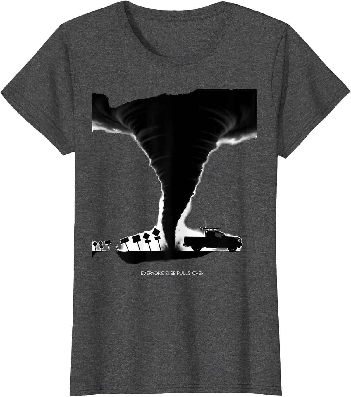 Women's Everyone Else Pulls Over Funny Storm Chaser Tornado Weather T-Shirt - Dark Heather Grey