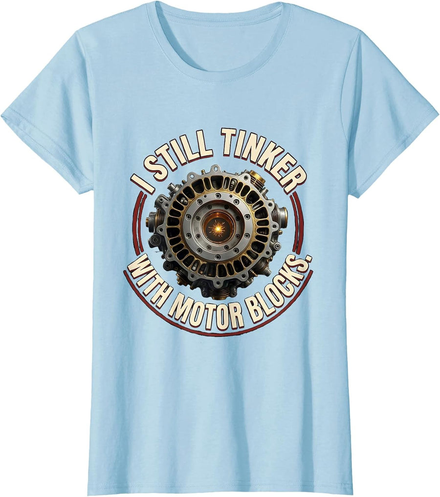 Women's I Still Tinker With Motor Blocks Funny Mechanic Garage Motor T-Shirt - Baby Blue