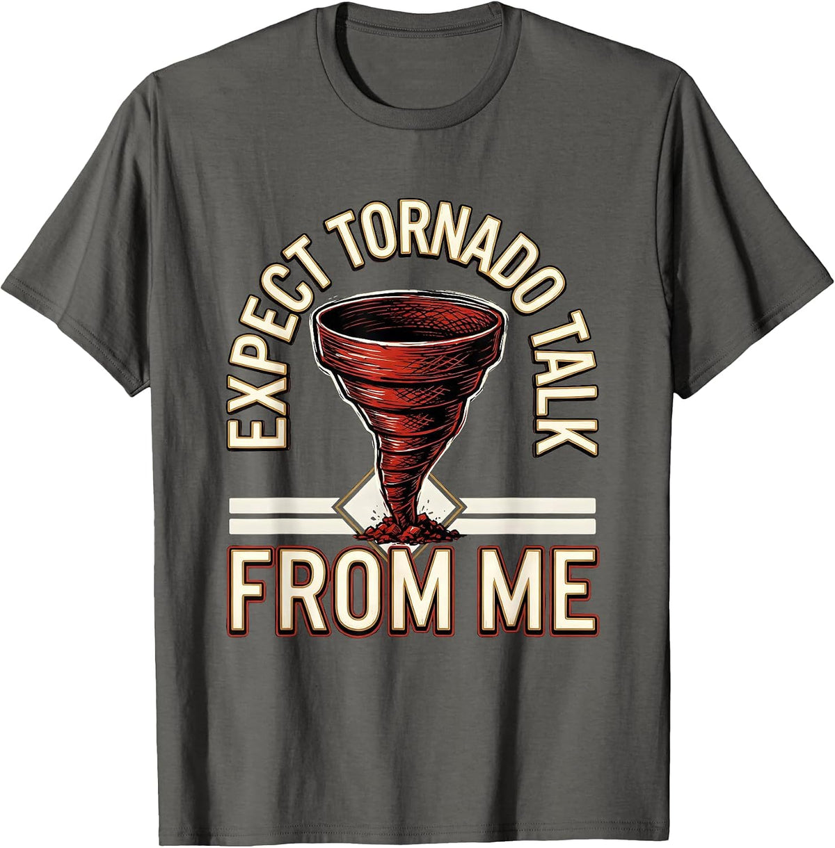 Expect Tornado Talk From Me Funny Storm Chaser Meteorology T-Shirt - Asphalt Grey