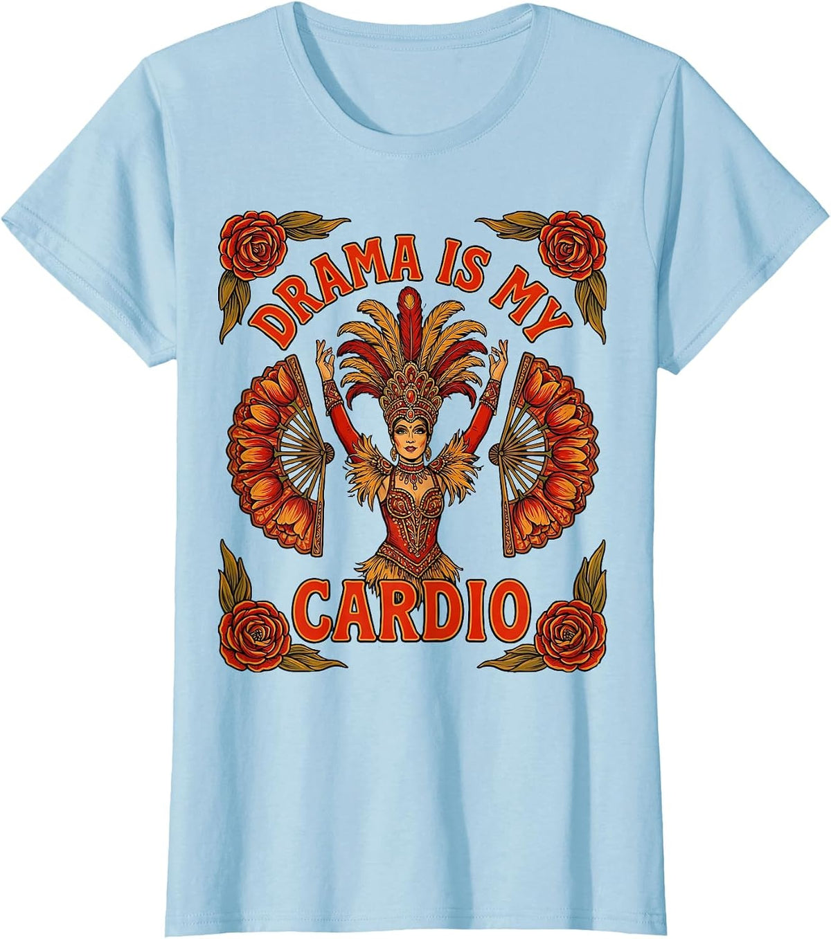 Drama Is My Cardio Showgirl Life Design T-Shirt - Baby Blue