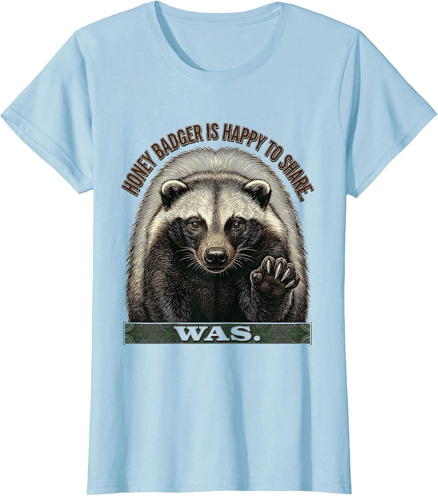 Women's Honey Badger Is Happy To Share Was Funny Animal Lover Humor T-Shirt - Baby Blue