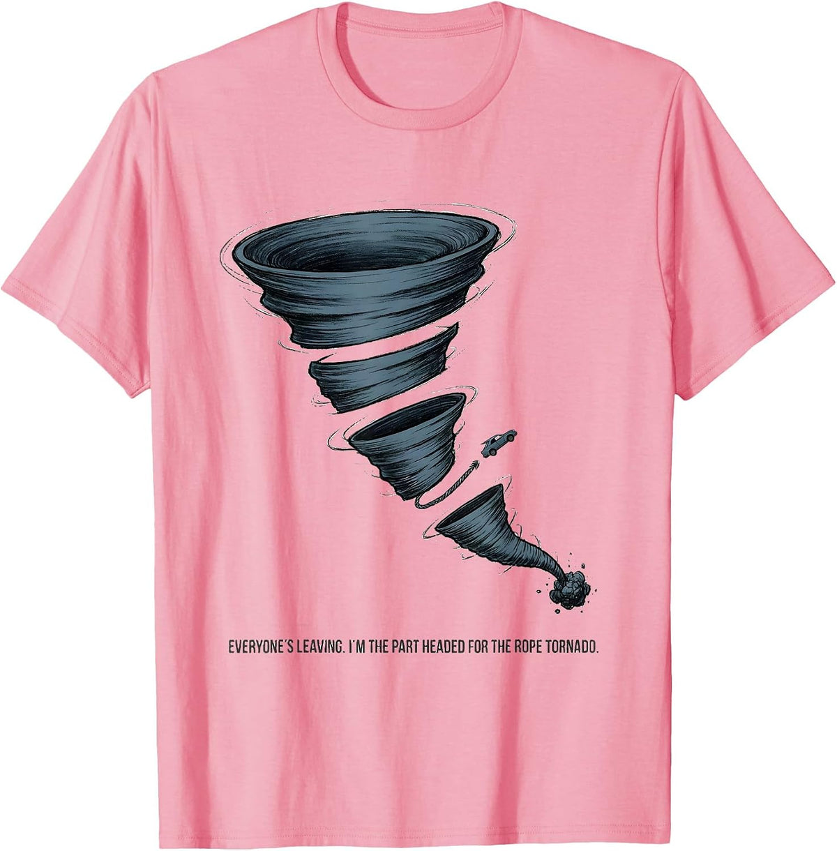 Men's Everyone's Leaving I'm The Part Headed For The Rope Tornado T-Shirt - Pink