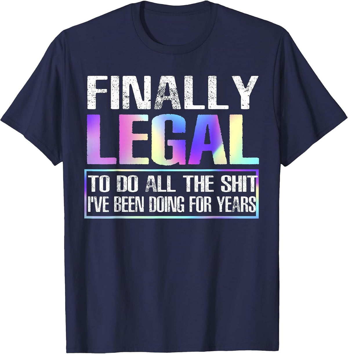 Finally Legal to Do This Shit Funny 21st Birthday T-Shirt - Navy Blue