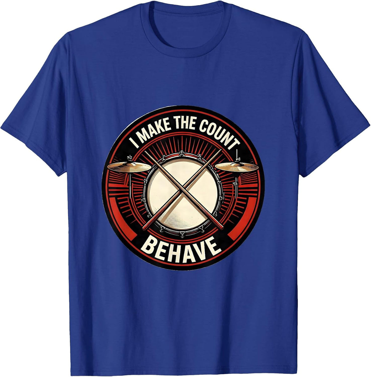 I Make The Count Behave Funny Drummer Gift Drumline T-Shirt - Royal Blue