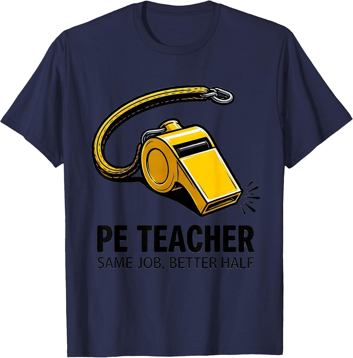 PE Teacher Same Job Better Half Funny School Staff Humor T-Shirt - Navy Blue
