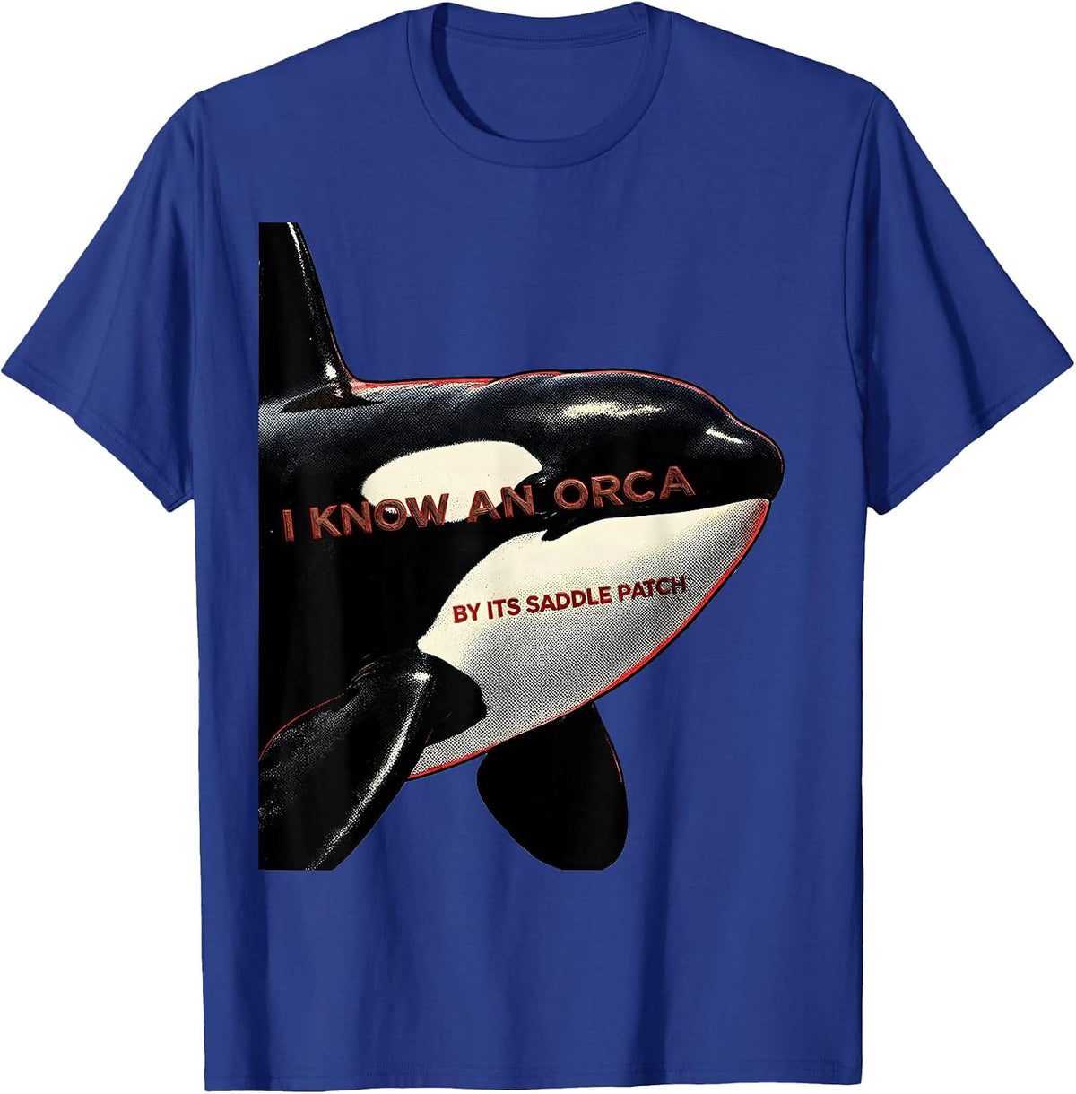 I Know An Orca By Its Saddle Patch Funny Orca Whale Ocean T-Shirt - Royal Blue
